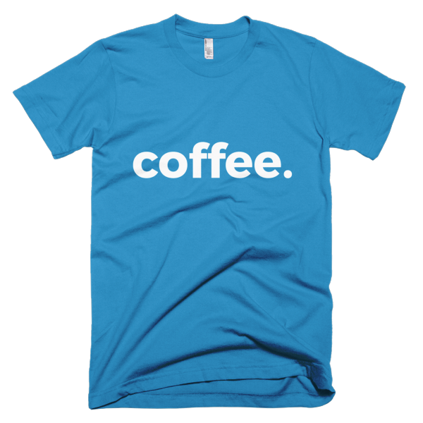 Coffee. Short Sleeve T-Shirt