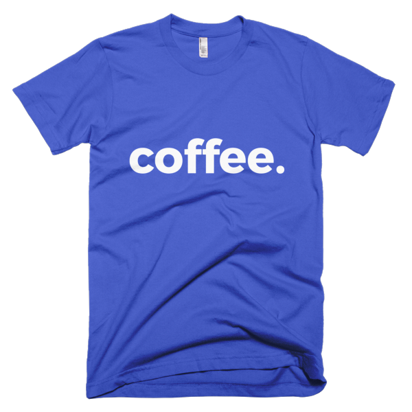 Coffee. Short Sleeve T-Shirt